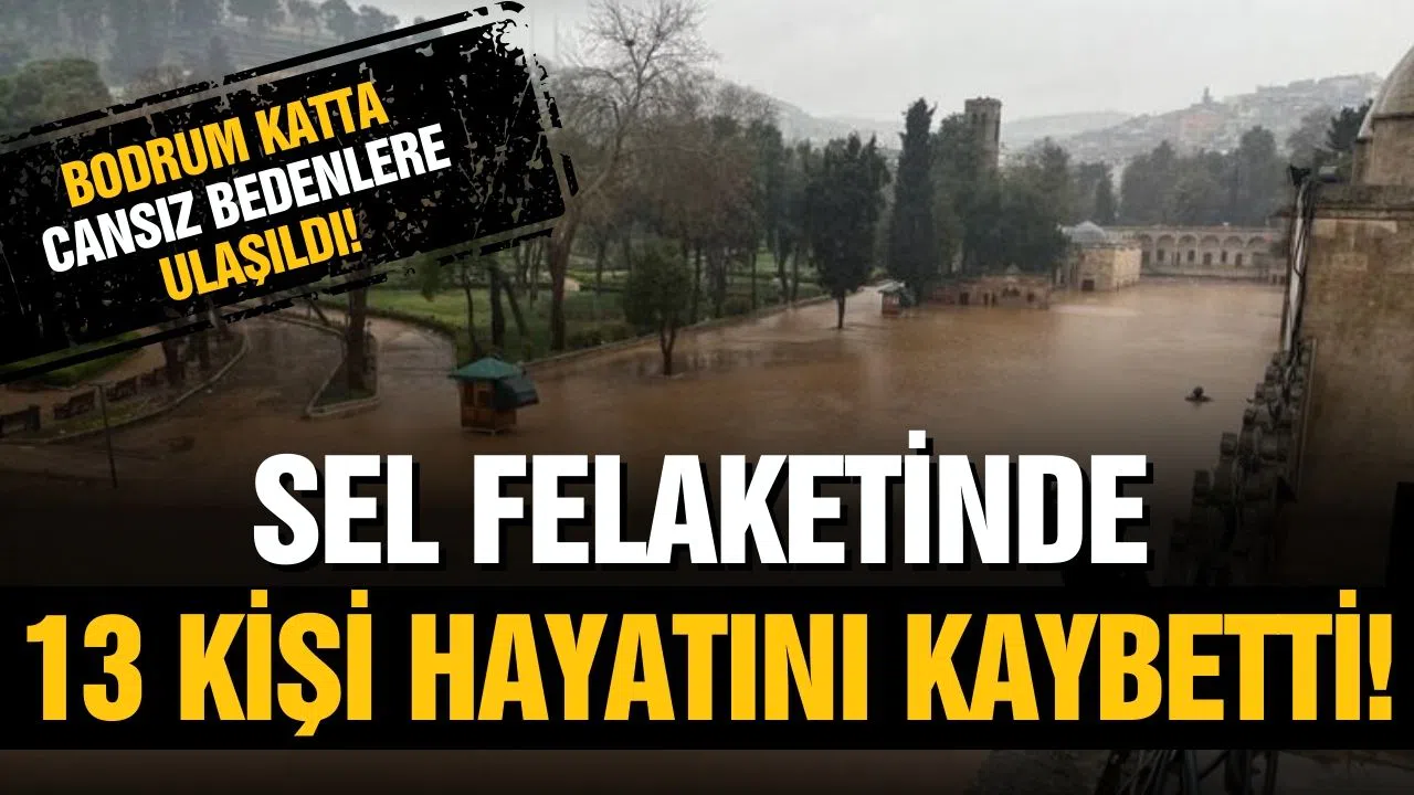 Adıyaman ve Şanlıurfa'daki sel felaketinde 13 kişi hayatını kaybetti