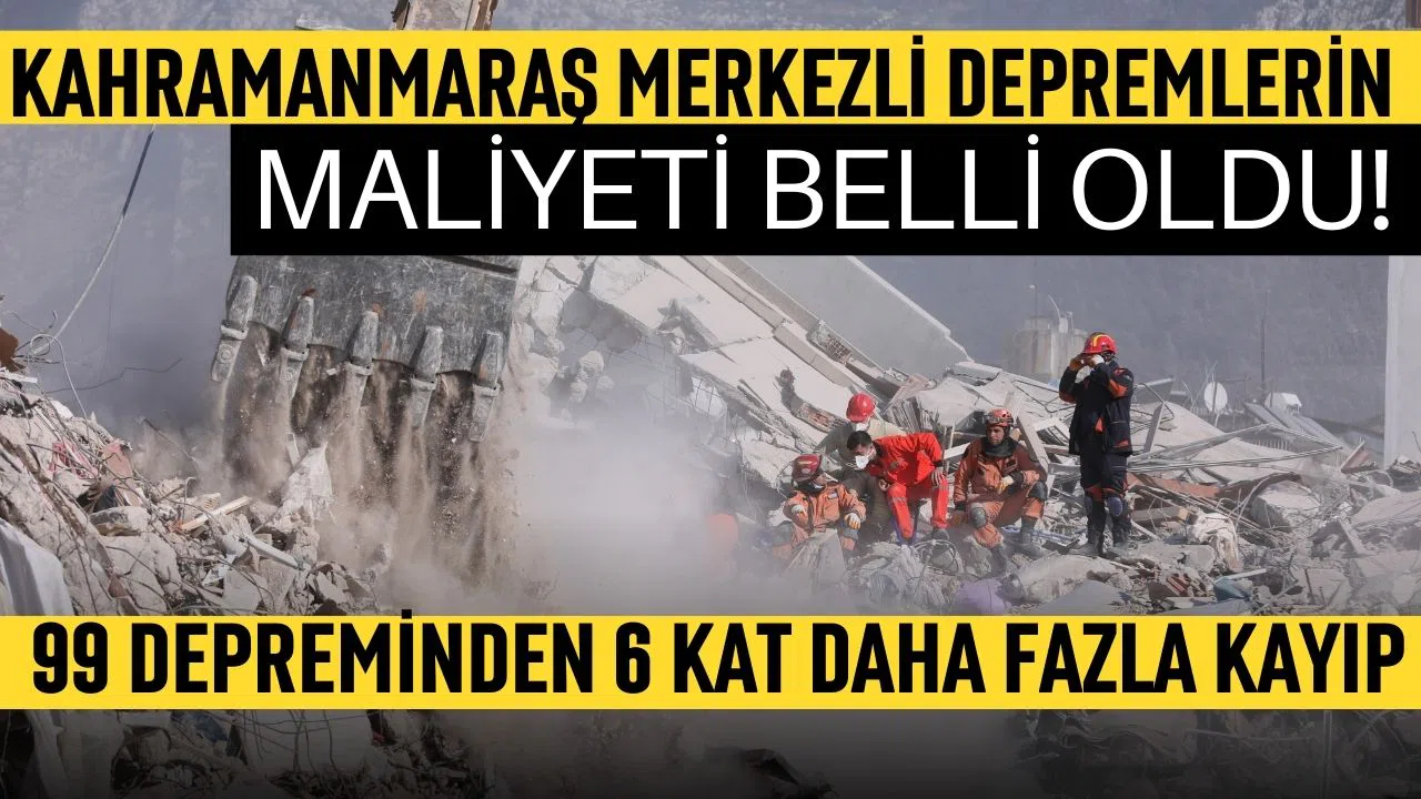 Kahramanmaraş merkezli depremlerin maliyeti belli oldu!