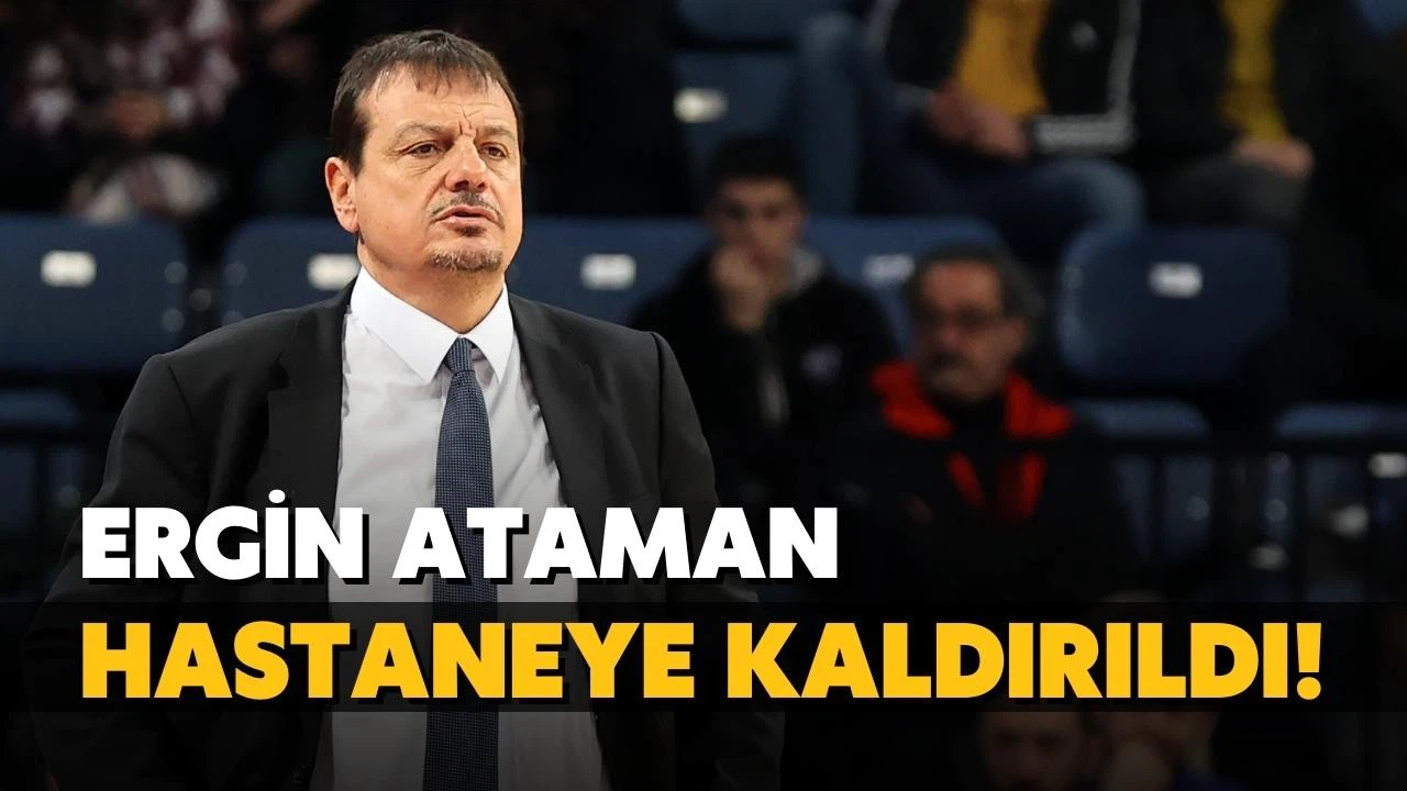 Ergin Ataman hastaneye kaldırıldı!