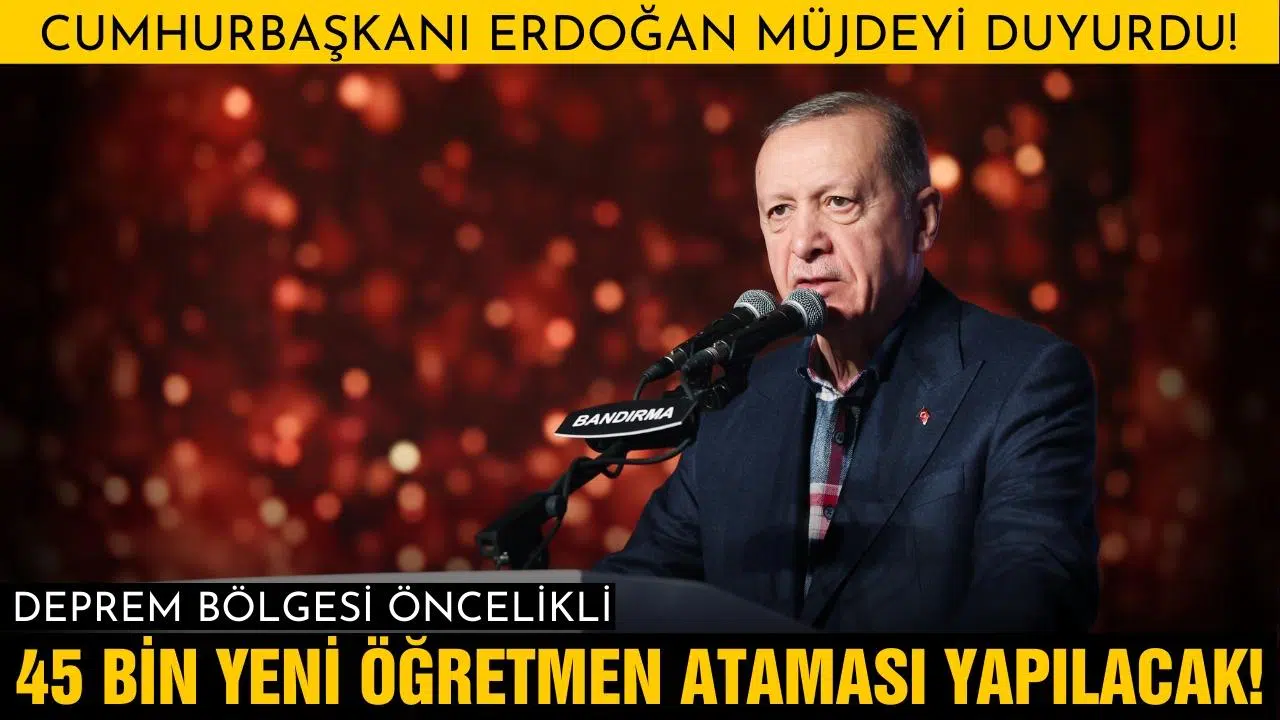 Cumhurbaşkanı Erdoğan: 45 bin yeni öğretmen ataması yapılacak!
