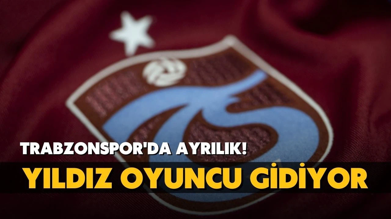 Trabzonspor'da ayrılık! Yıldız oyuncu gidiyor