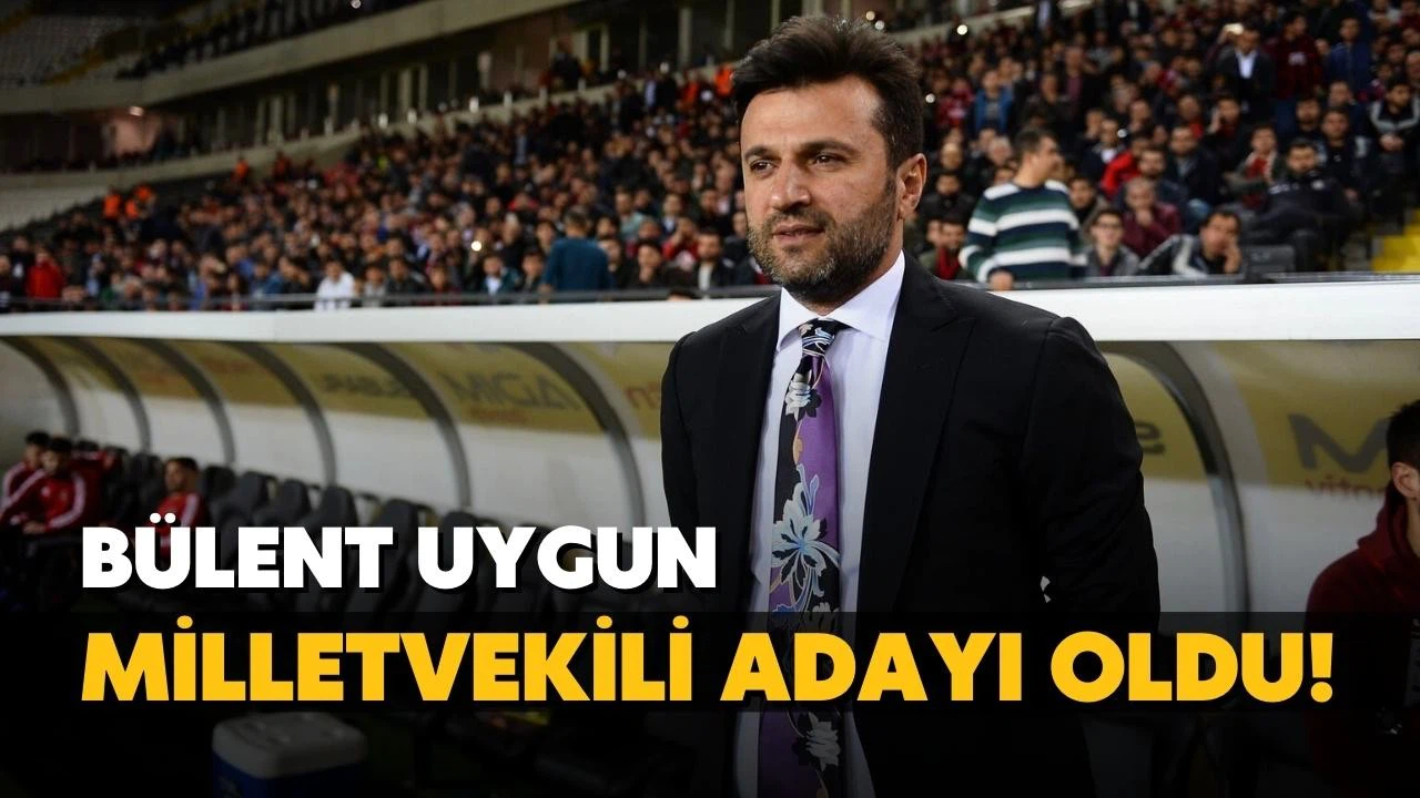 Bülent Uygun, AK Parti'den milletvekili adayı oldu!