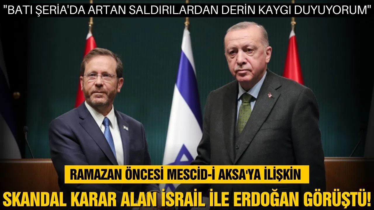 Ramazan öncesi skandal karara imza atan İsrail ile Erdoğan görüştü!
