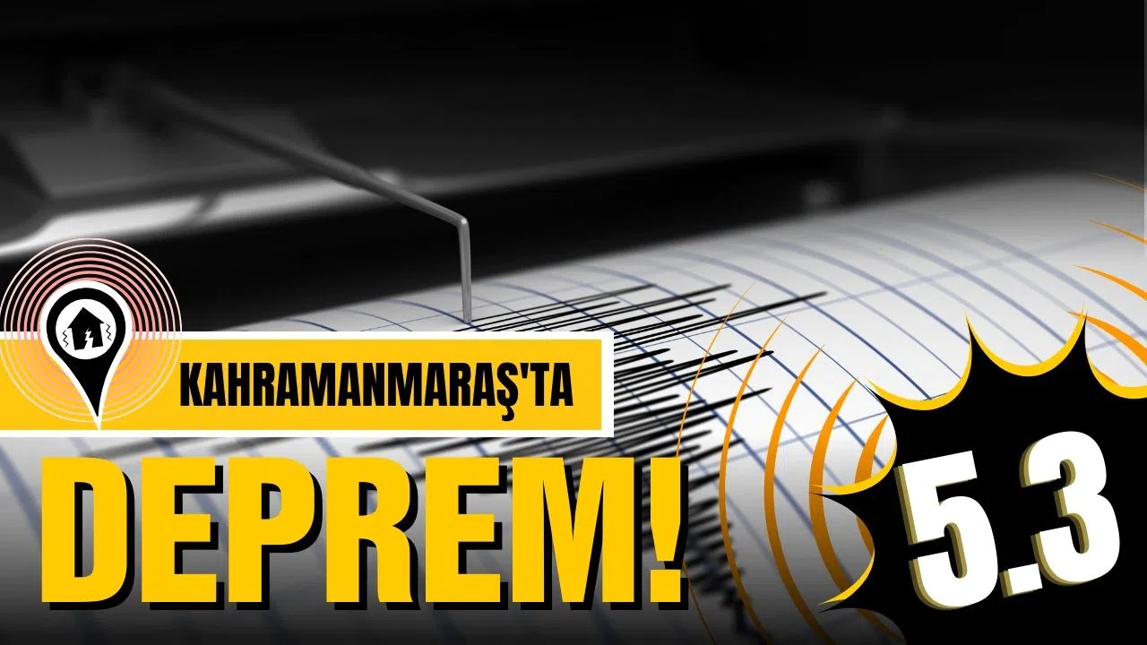 Kahramanmaraş'ta deprem!