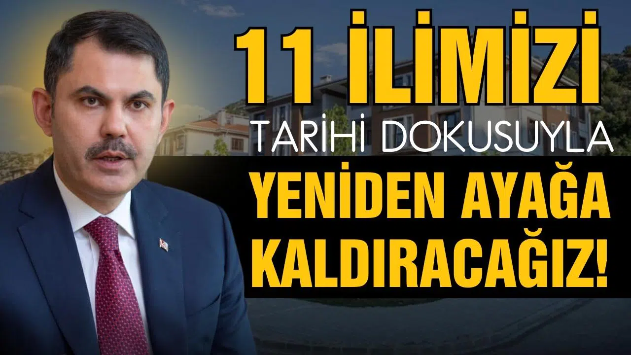 Bakan Kurum: "11 ilimizi yeniden ayağa kaldıracağız"
