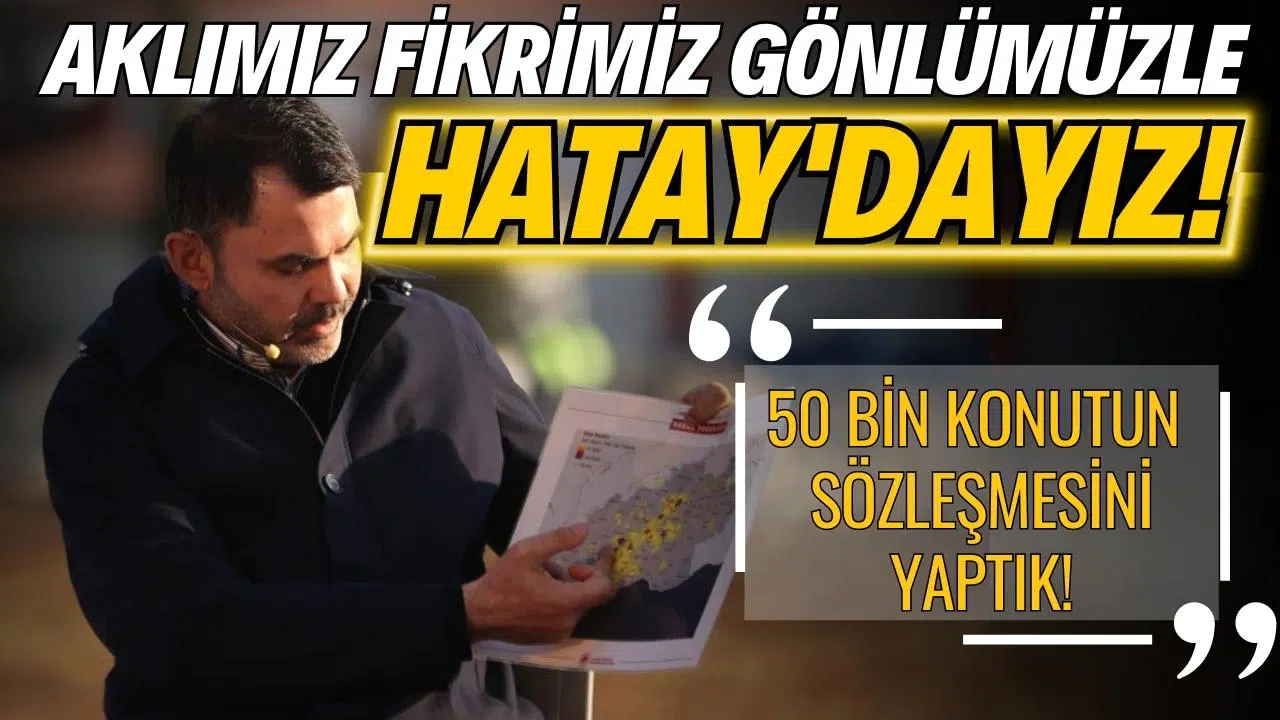 Bakan Kurum: Aklımız fikrimiz gönlümüzle Hatay'dayız!