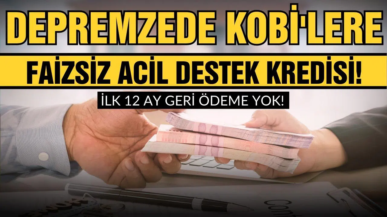 Depremzede KOBİ'lere faizsiz acil destek kredisi