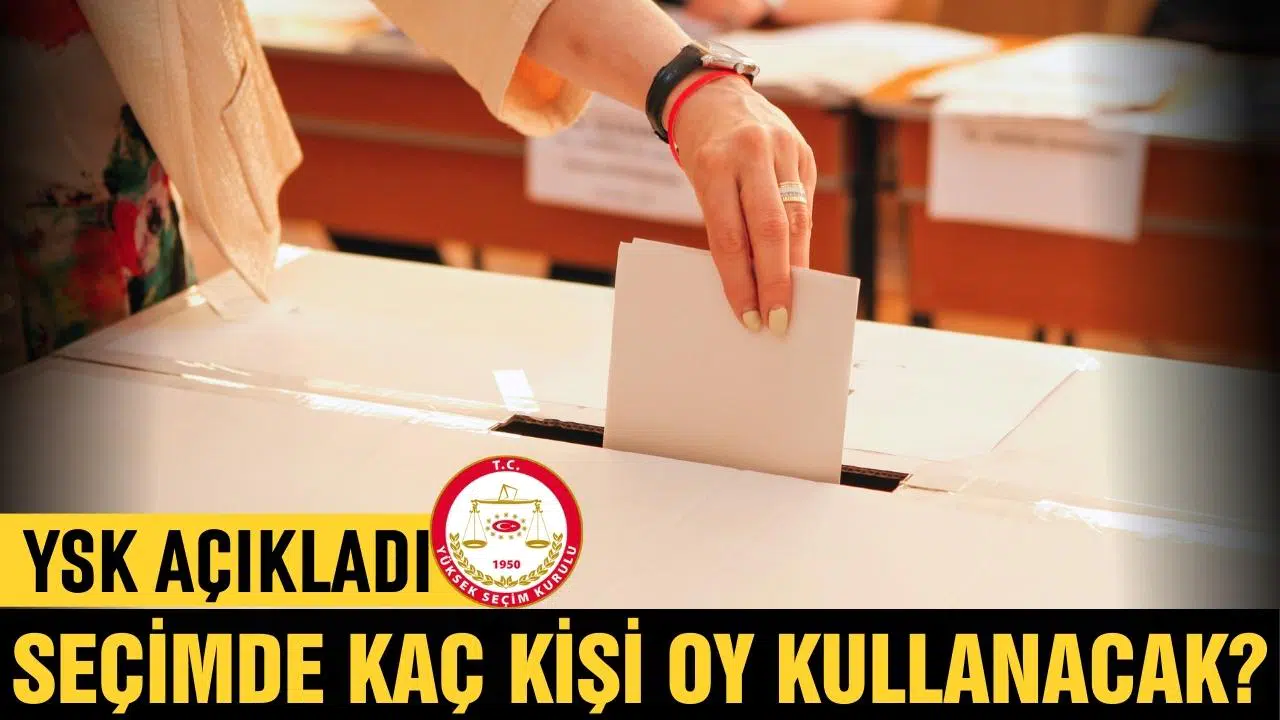 Seçimde kaç kişi oy kullanacak?