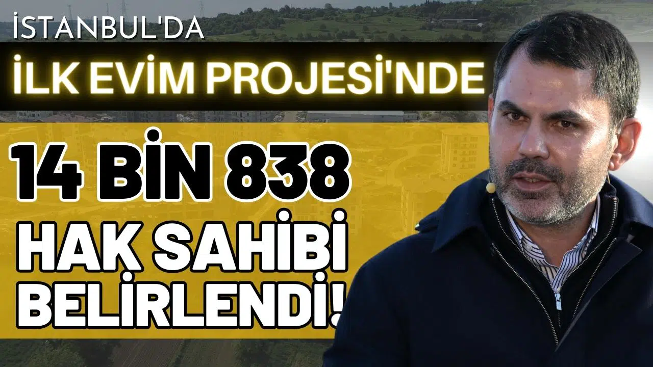 İstanbul'da "İlk Evim" projesinde  14 bin 838 hak sahibi belirlendi