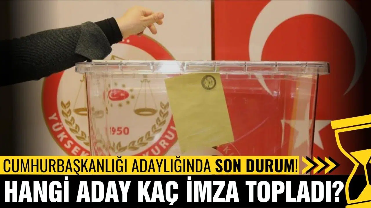 Cumhurbaşkanlığı adaylığında hangi aday, kaç imza topladı?