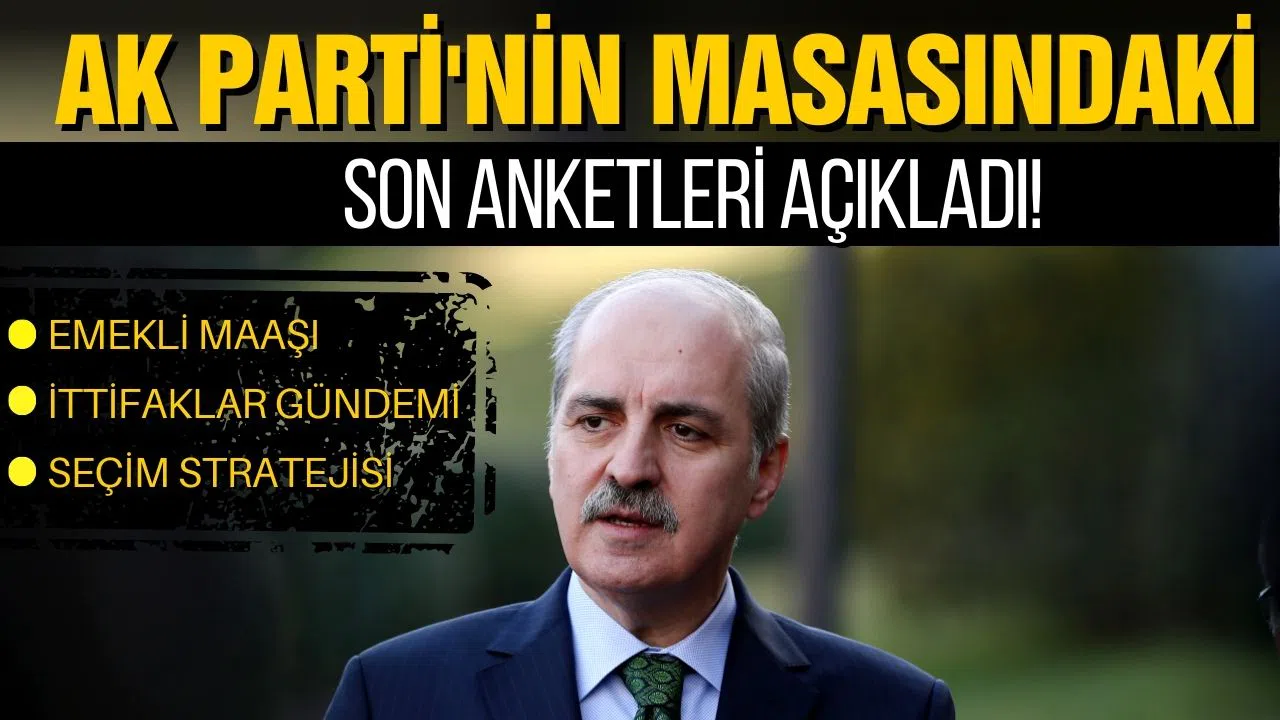 Numan Kurtulmuş, AK Parti'nin masasındaki son anketleri açıkladı