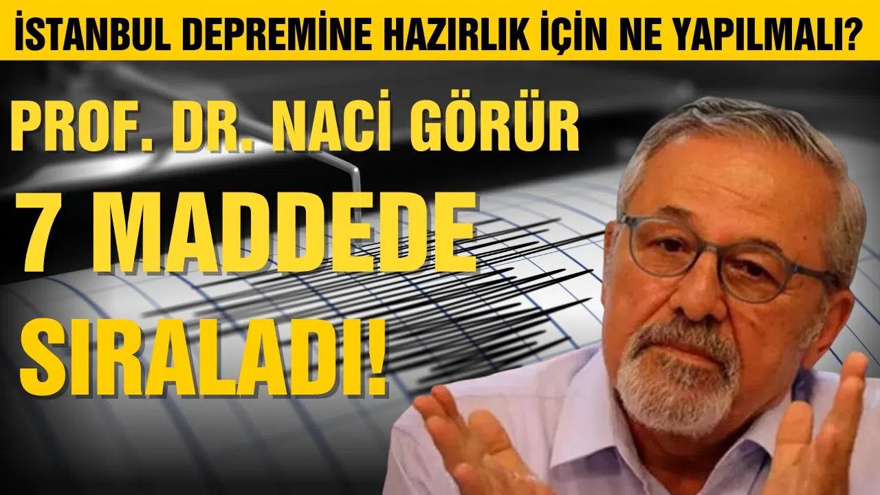 Prof. Dr. Naci Görür'den, İstanbul depremi için 7 öneri!
