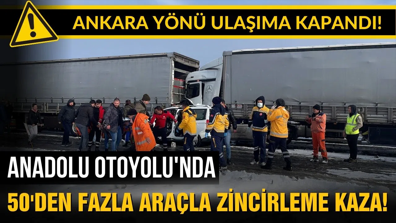 Anadolu Otoyolu'nda 50'den fazla araç zincirleme kaza yapti!