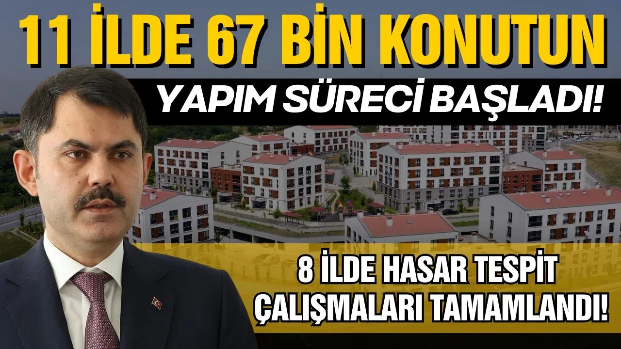 Bakan Kurum: 11 ilde 67 bin konutun yapım süreci başladı