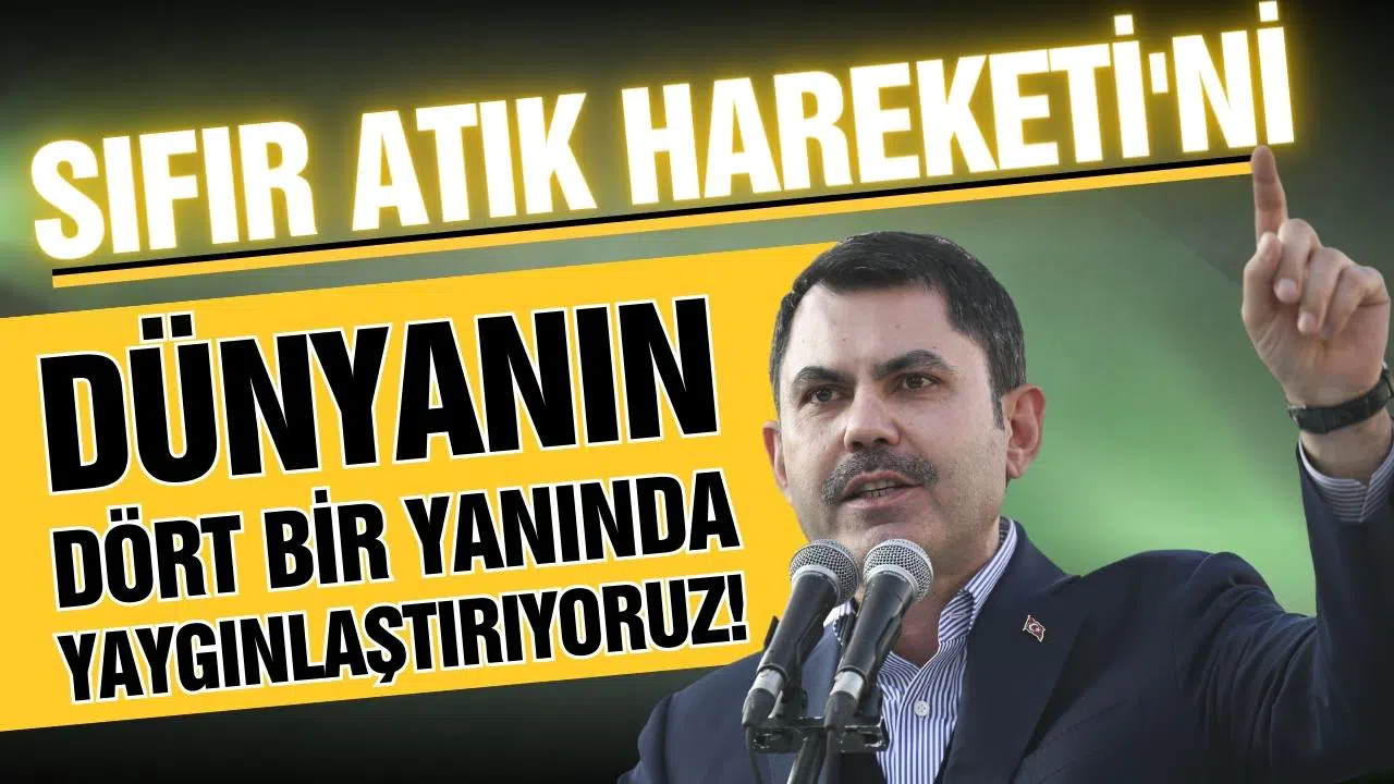 Bakan Kurum: 'Sıfır Atık Hareketi'ni dünyanın dört bir yanında yaygınlaştırıyoruz"