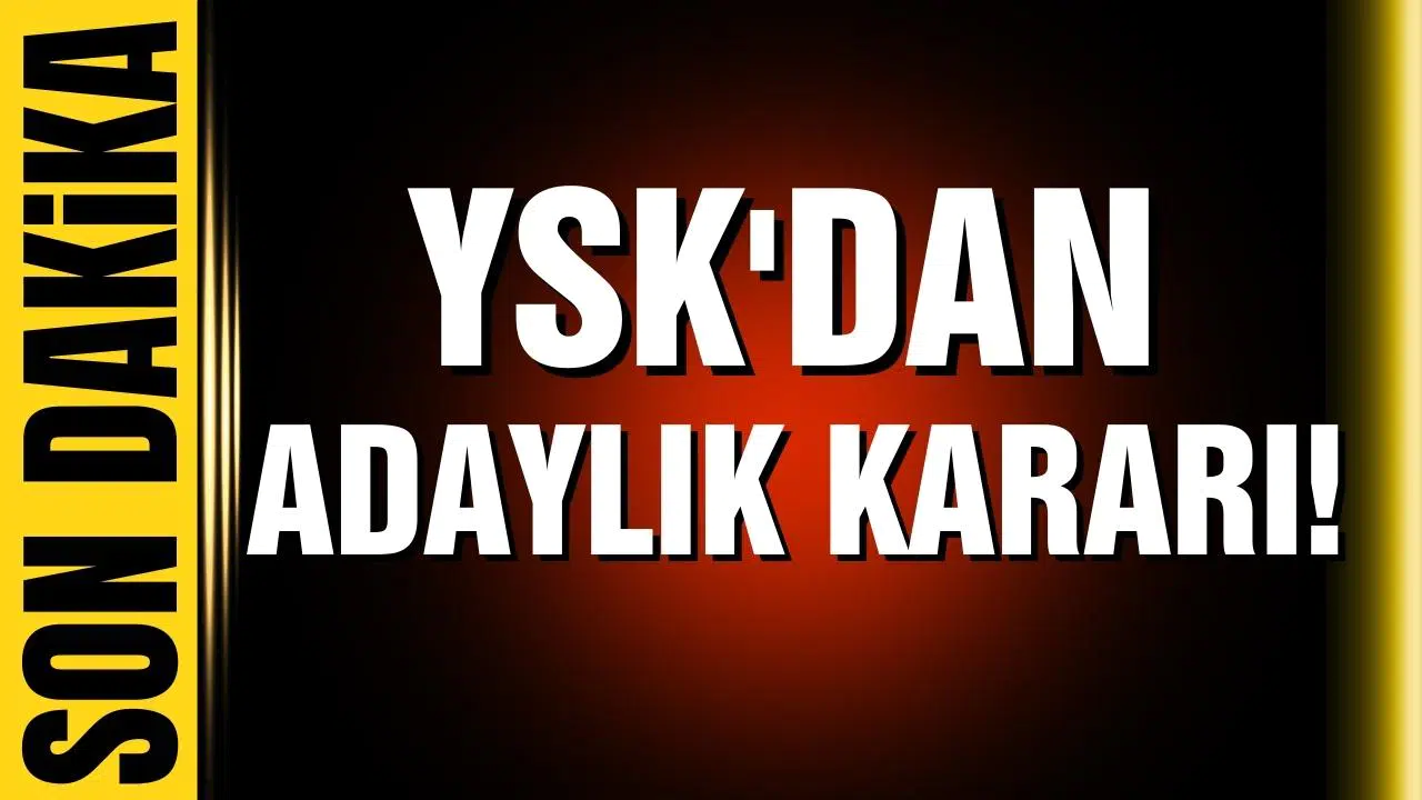 YSK'dan adaylık kararı!