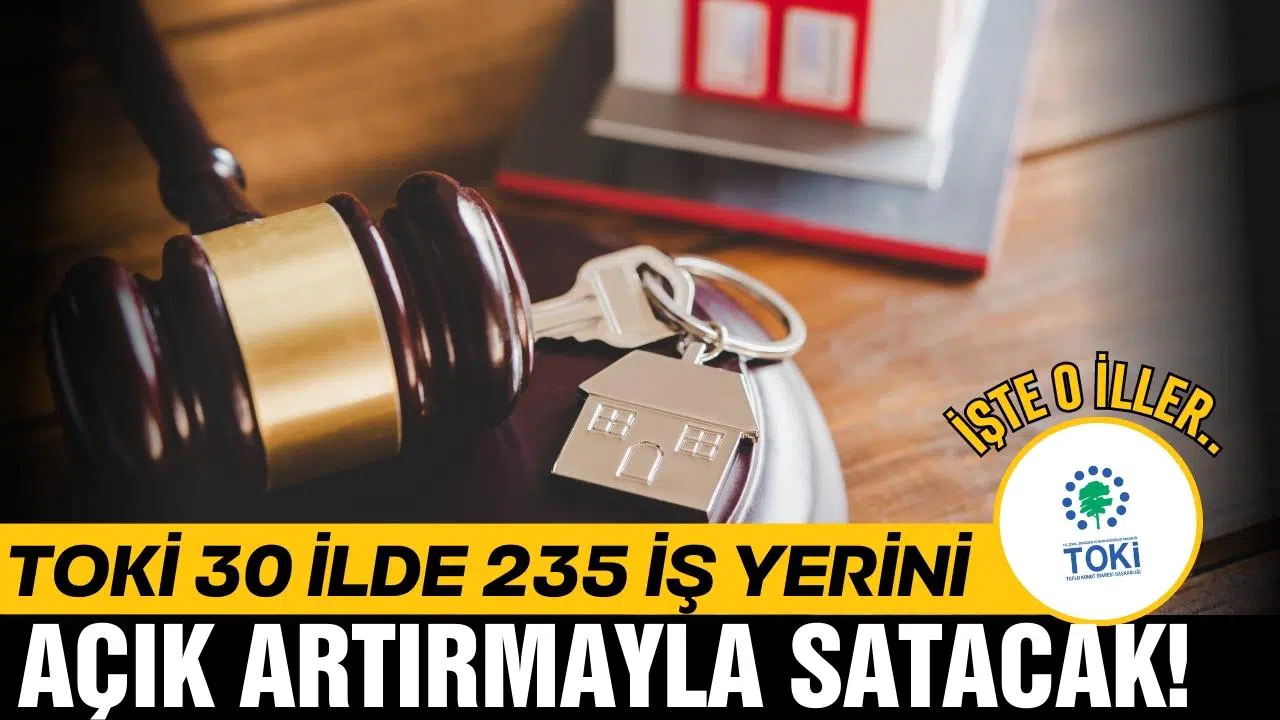 TOKİ, 30 ilde 235 iş yerini açık artırmayla satacak!
