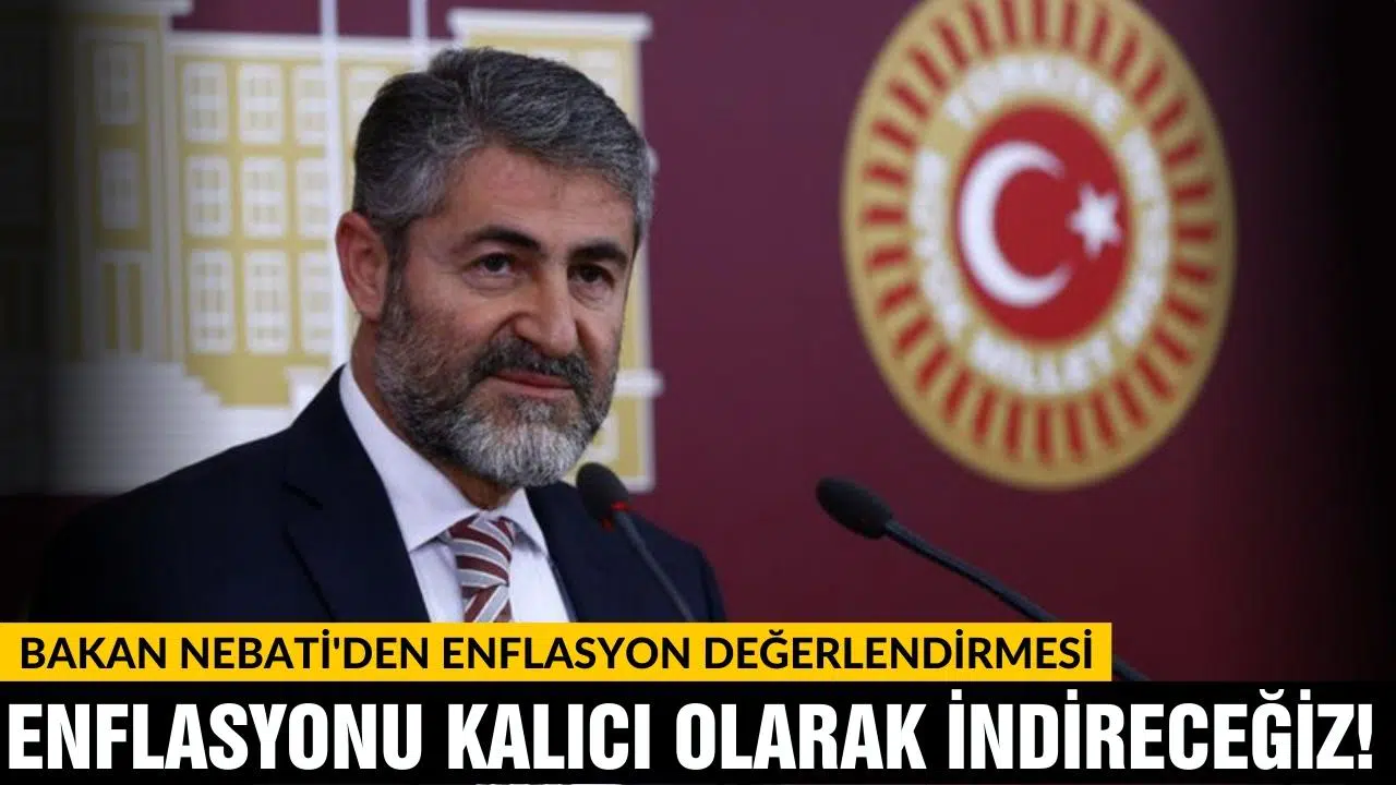 Bakan Nebati: "Enflasyonu tedrici ve kalıcı bir şekilde indireceğiz"