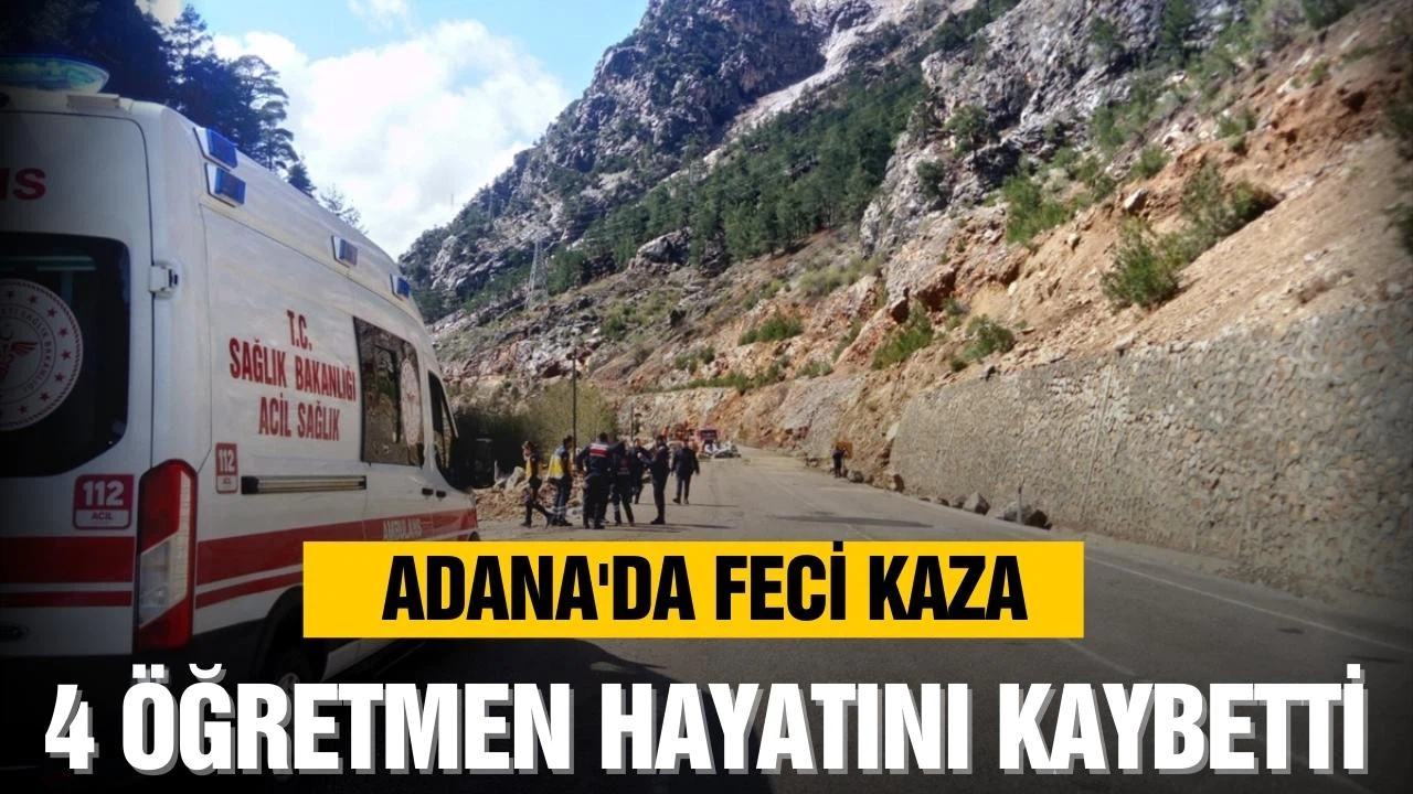 Adana'da heyelan sonucu 4 öğretmen yaşamını yitirdi