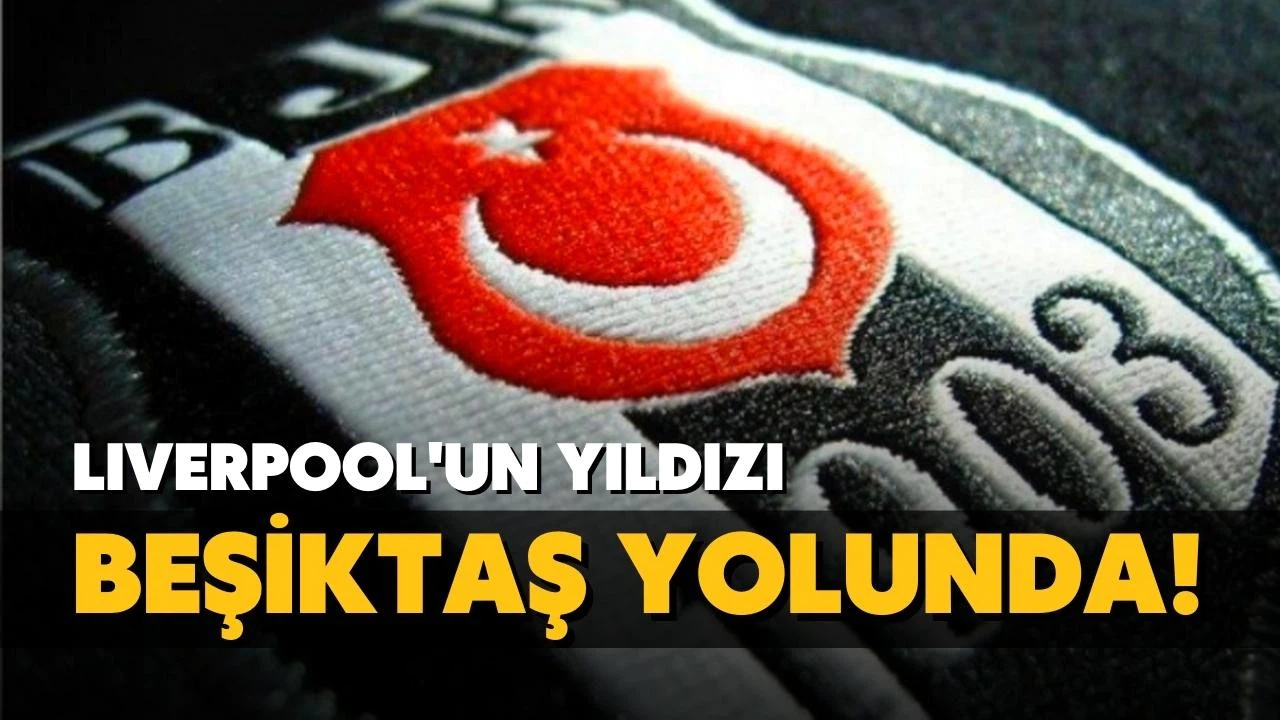 Liverpool'un yıldızı orta sahası Beşiktaş yolunda!
