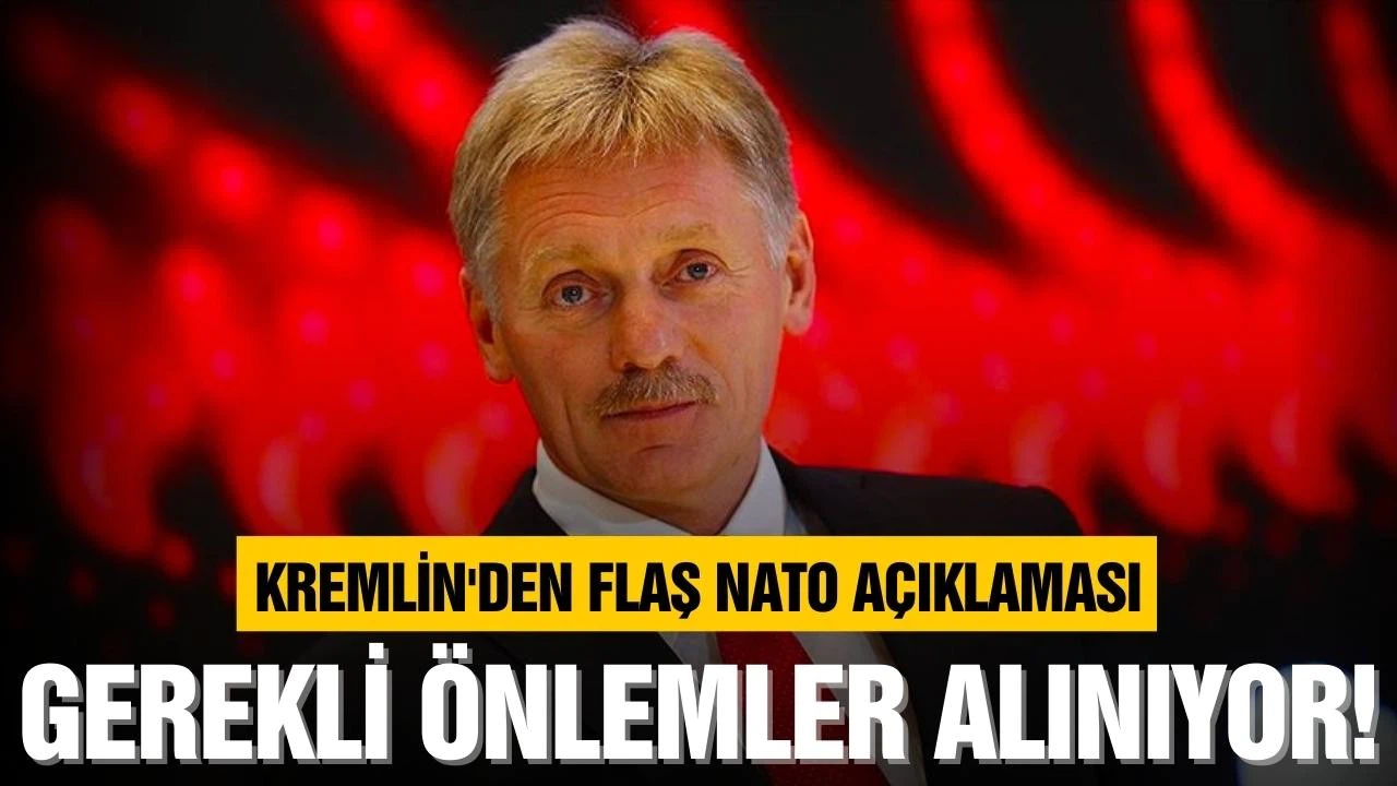 Kremlin'den flaş NATO açıklaması: Gerekli önlemler alınıyor!