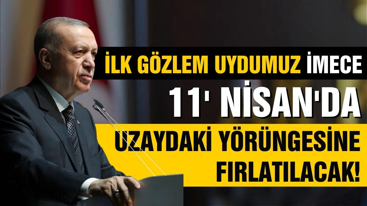 Erdoğan yerli uydu İMECE'nin fırlatılma tarihini açıkladı!