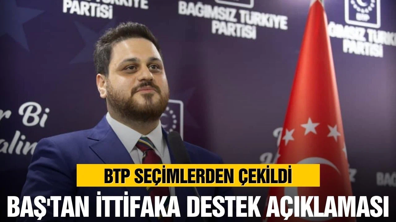 BTP seçimlerden çekildiğini duyurdu! Baş'tan ittifaka destek açıklaması