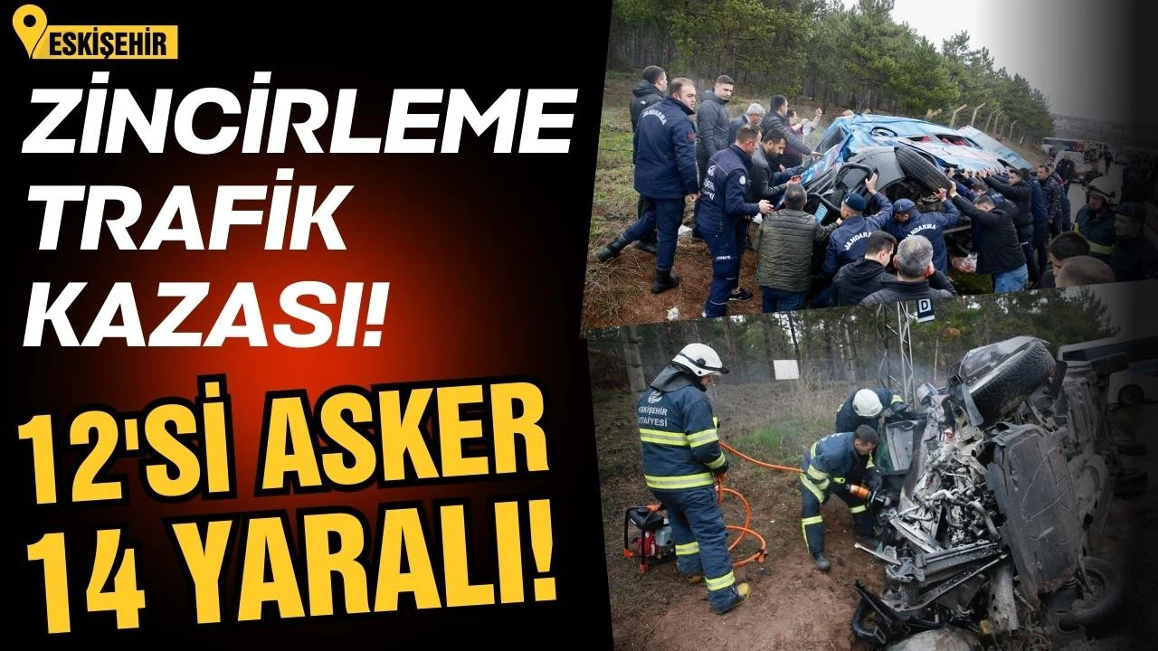 Eskişehir'de zincirleme trafik kazası! 12'si asker 14 kişi yaralı