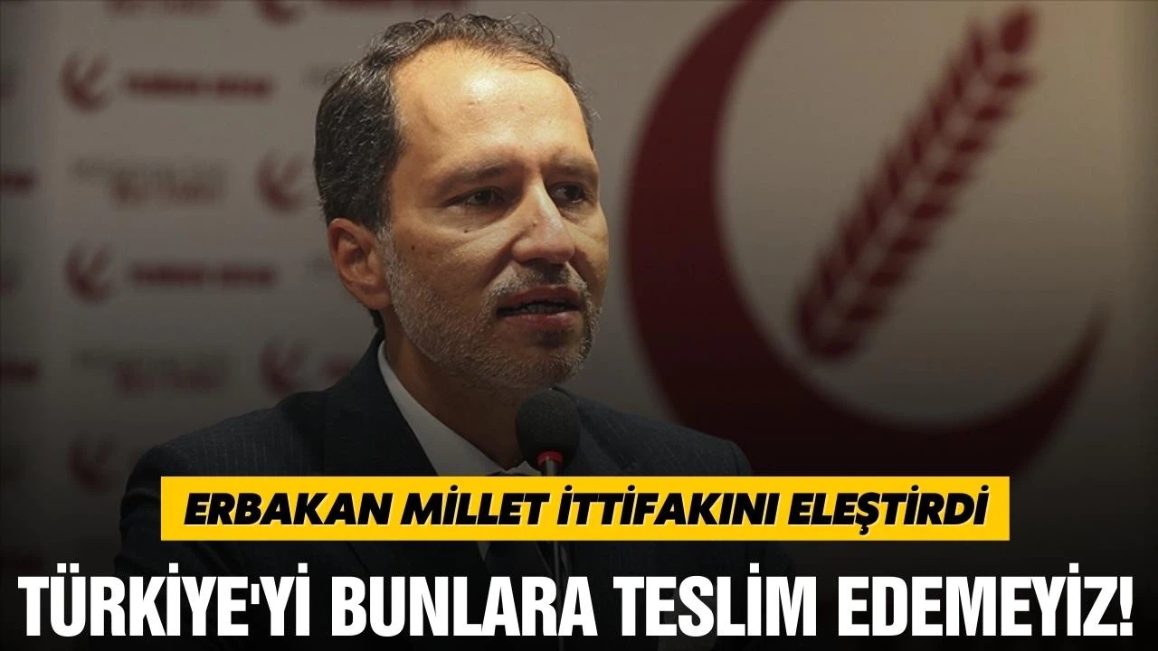 Erbakan Millet İttifakını eleştirdi