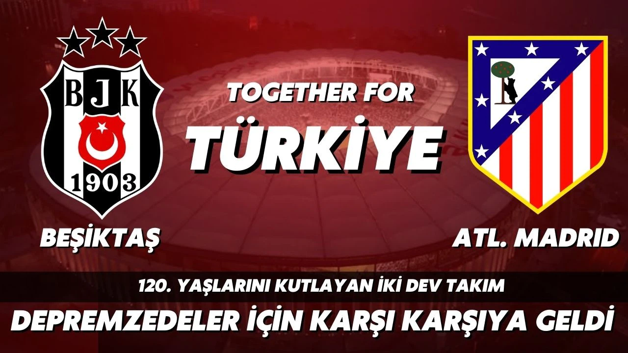 "Together for Türkiye" Beşiktaş ve Atletico deprem için bir araya geldi!