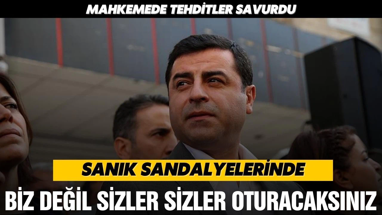 Demirtaş mahkemede tehditler savurdu!