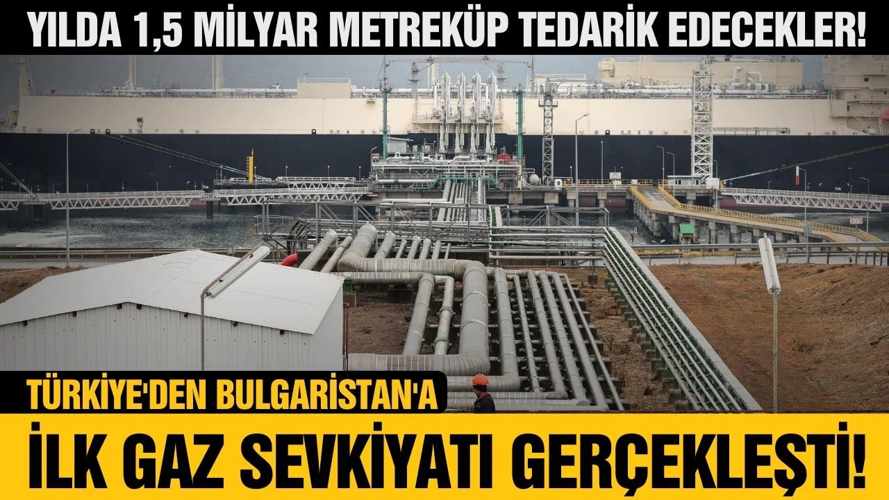 Türkiye'den Bulgaristan'a doğal gaz sevkiyatı başladı!