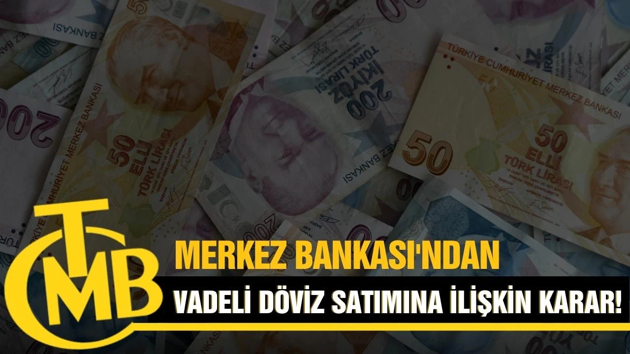 Merkez Bankası'ndan vadeli döviz satımına ilişkin karar!