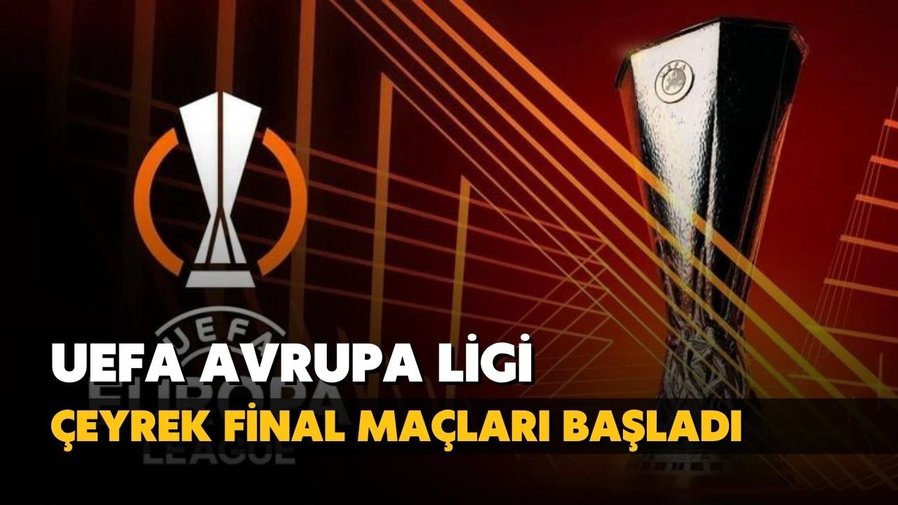 UEFA Avrupa Ligi çeyrek final maçları başladı
