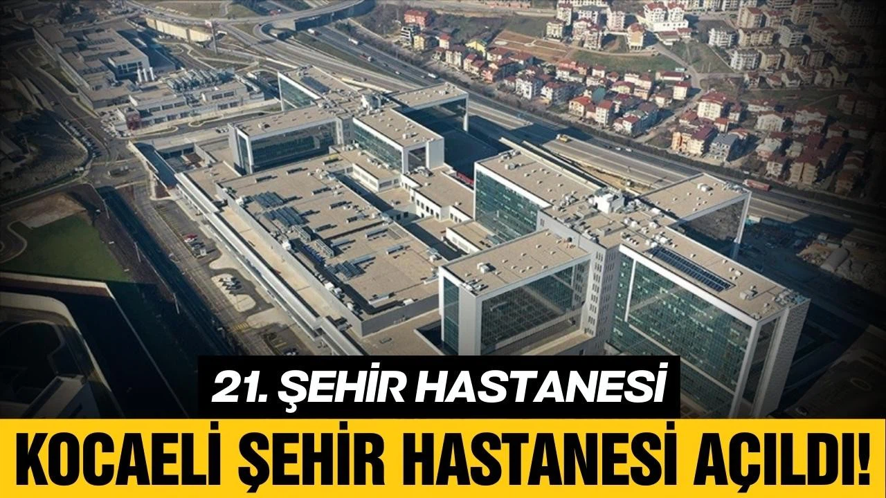 Kocaeli Şehir Hastanesi açıldı