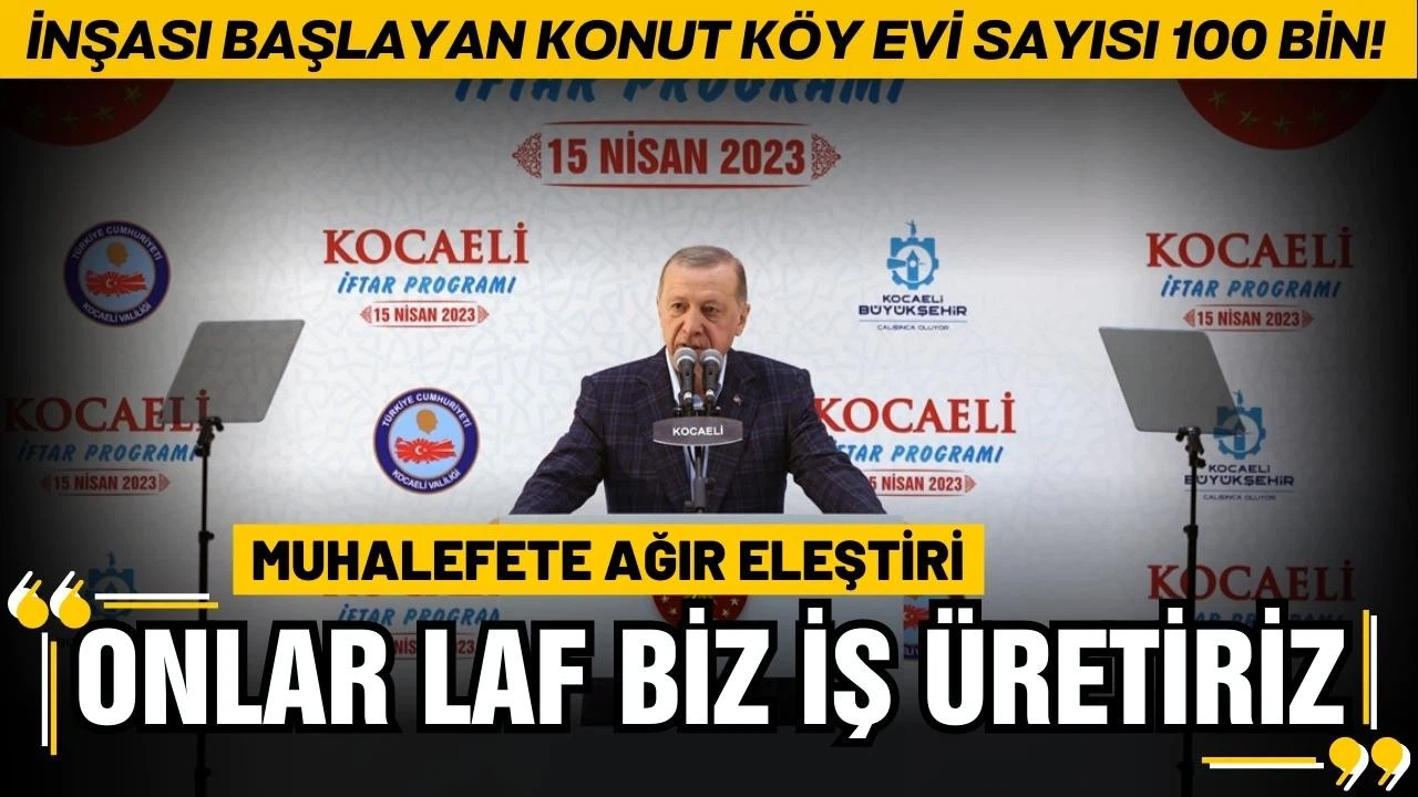 Cumhurbaşkanı Erdoğan: "Onlar laf üretir, biz iş üretiriz"
