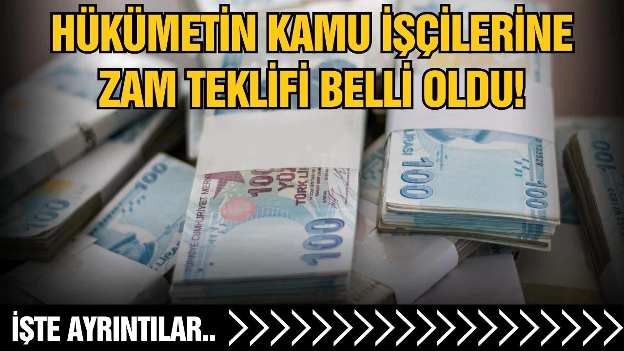 Hükümetin kamu işçilerine zam teklifi belli oldu!