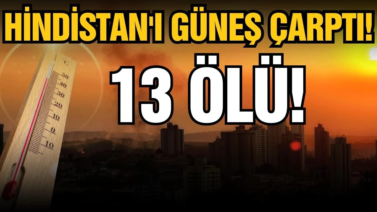 Hindistan'da 13 kişi güneş çarpması nedeniyle öldü