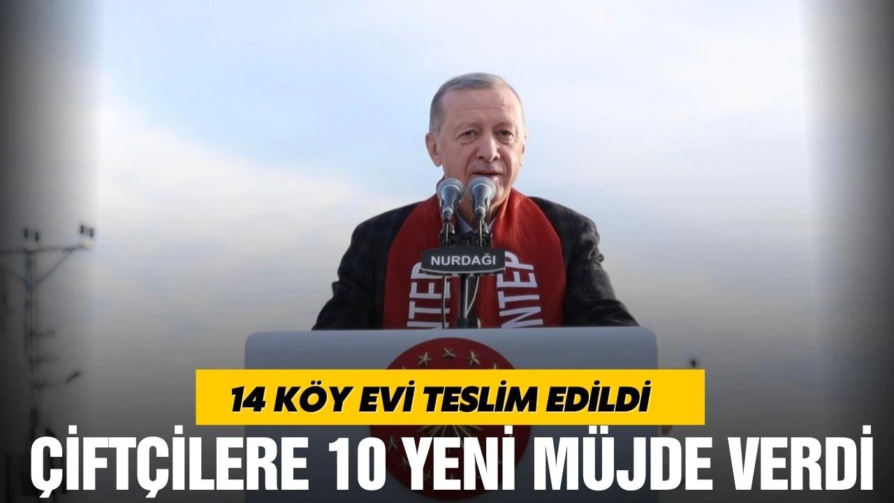 Erdoğan, 14 köy evini teslim etti! Çiftçilere 10 yeni müjde verdi!