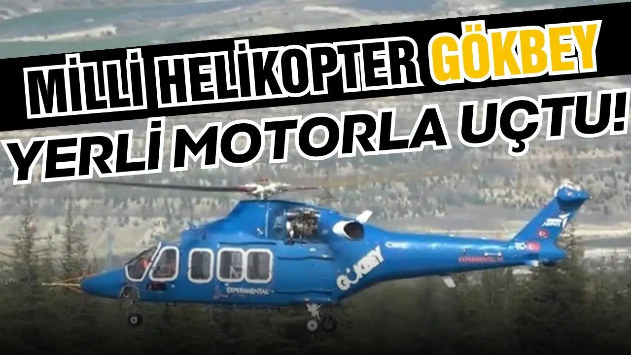 GÖKBEY helikopteri yerli ve milli motorla uçtu