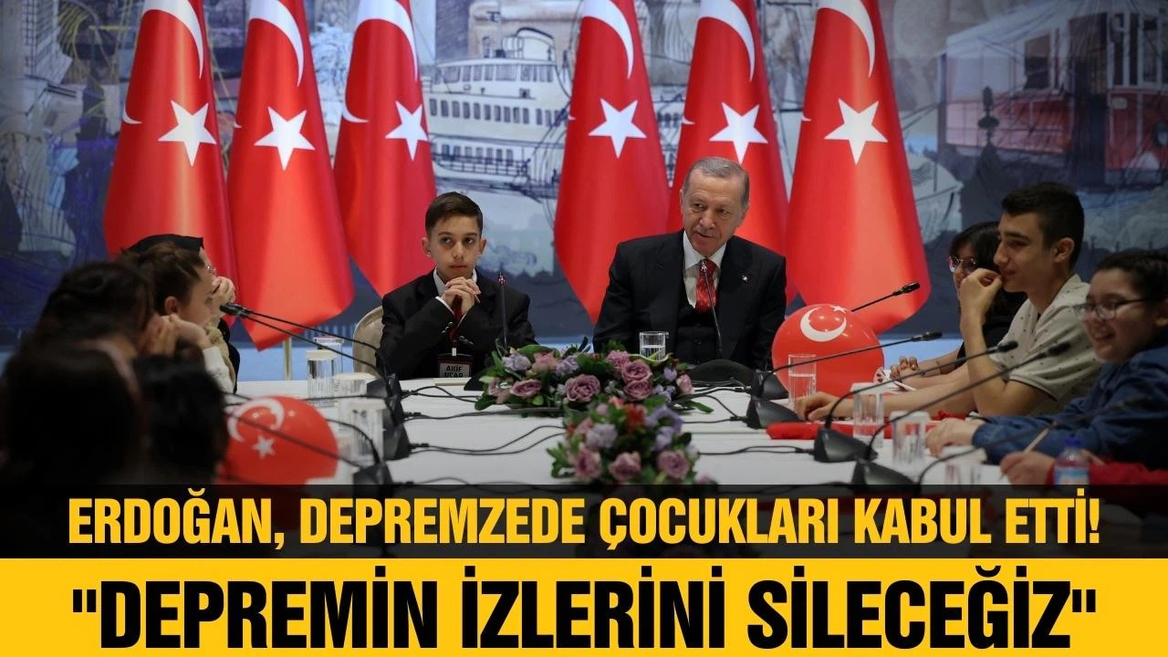 Erdoğan, depremzede çocukları kabul etti!