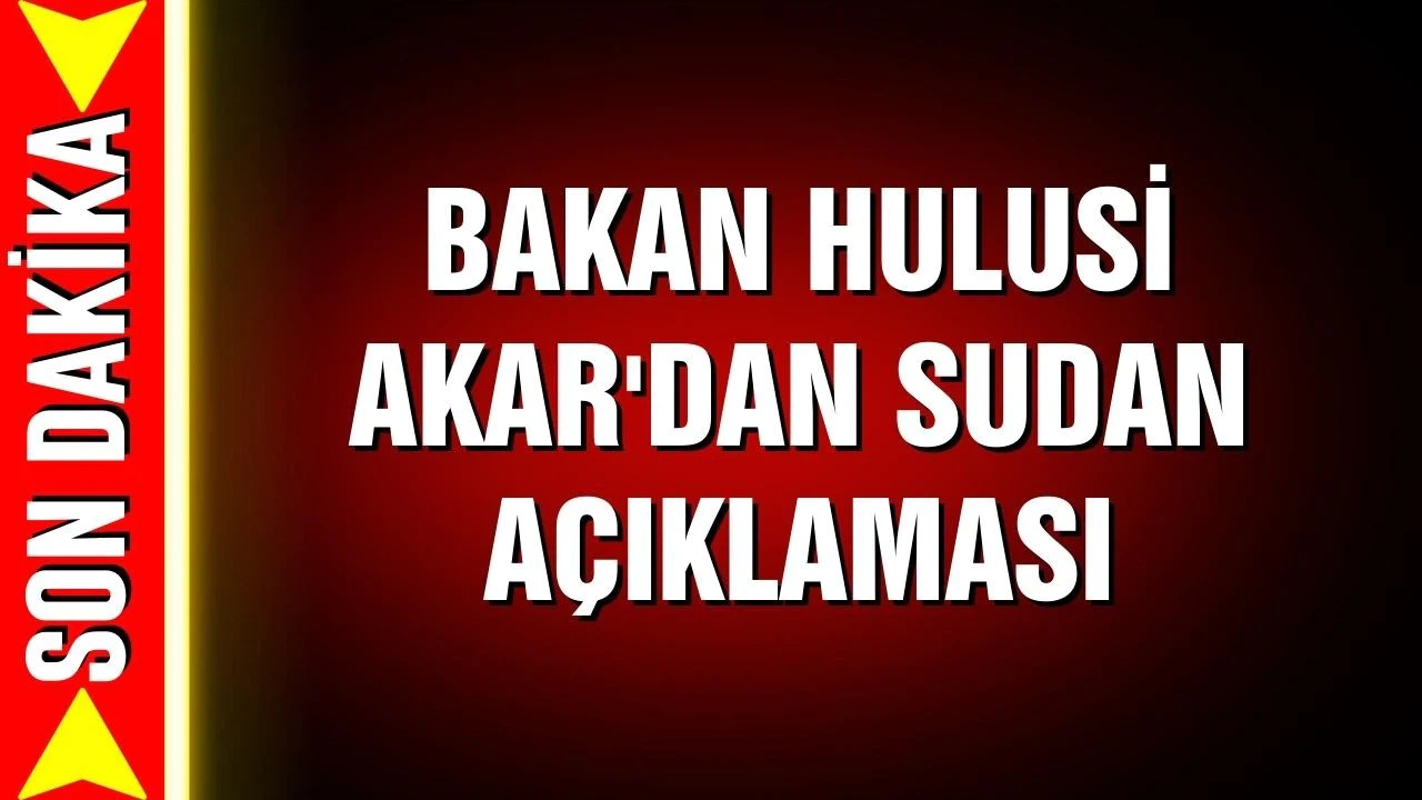 Bakan Hulusi Akar'dan Sudan açıklaması