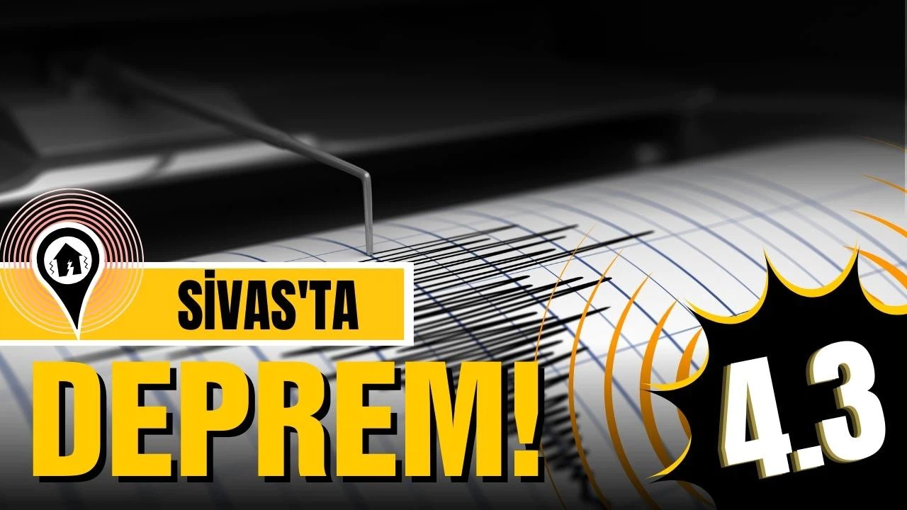Sivas'ta 4,3 büyüklüğünde deprem