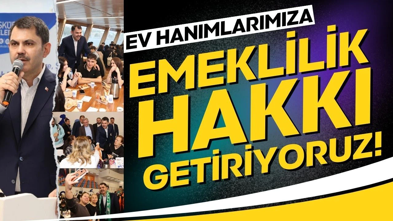 Bakan Kurum: "Ev hanımlarımıza emeklilik hakkı getiriyoruz"