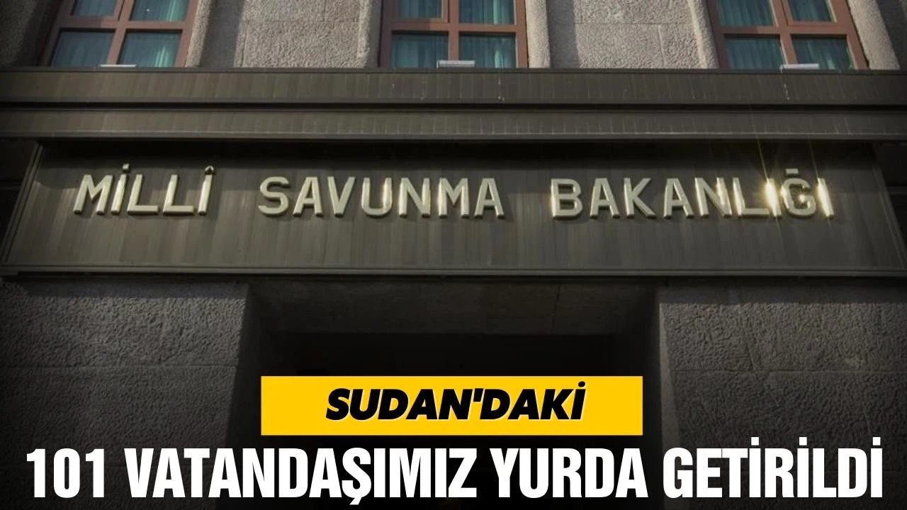 Sudan'daki 101 vatandaşımız yurda getirildi