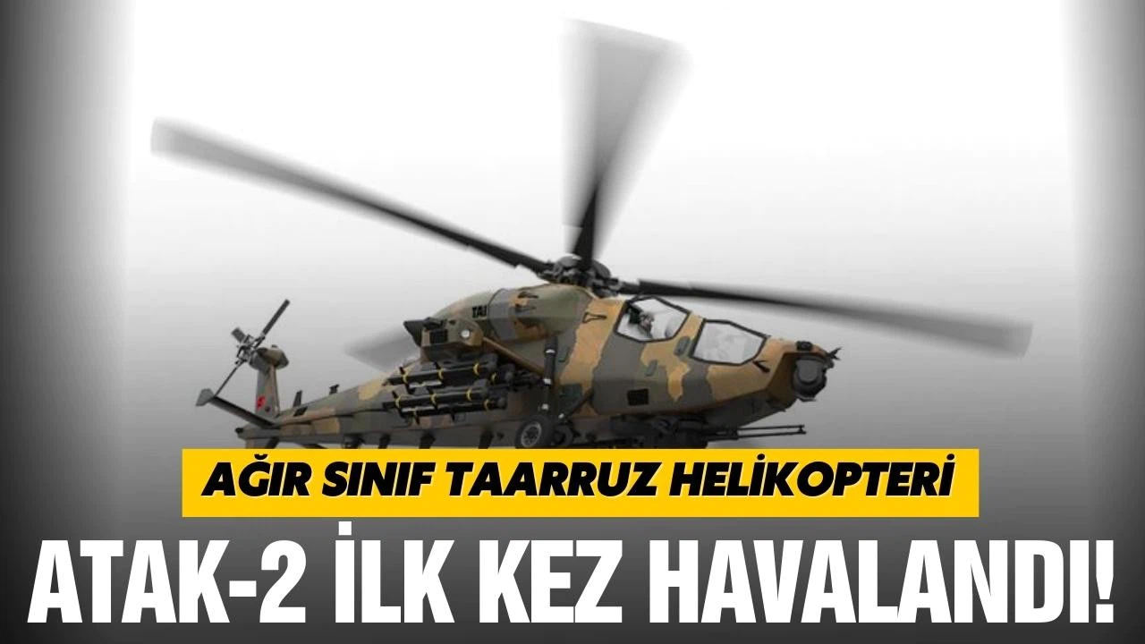 Milli gurur ATAK-2 İlk kez havalandı!