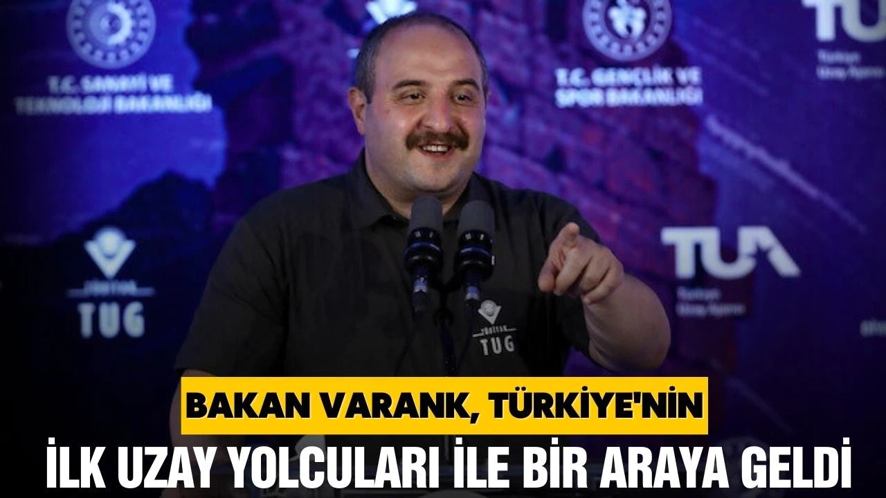 Bakan Varank, Türkiye'nin ilk uzay yolcuları ile bir araya geldi
