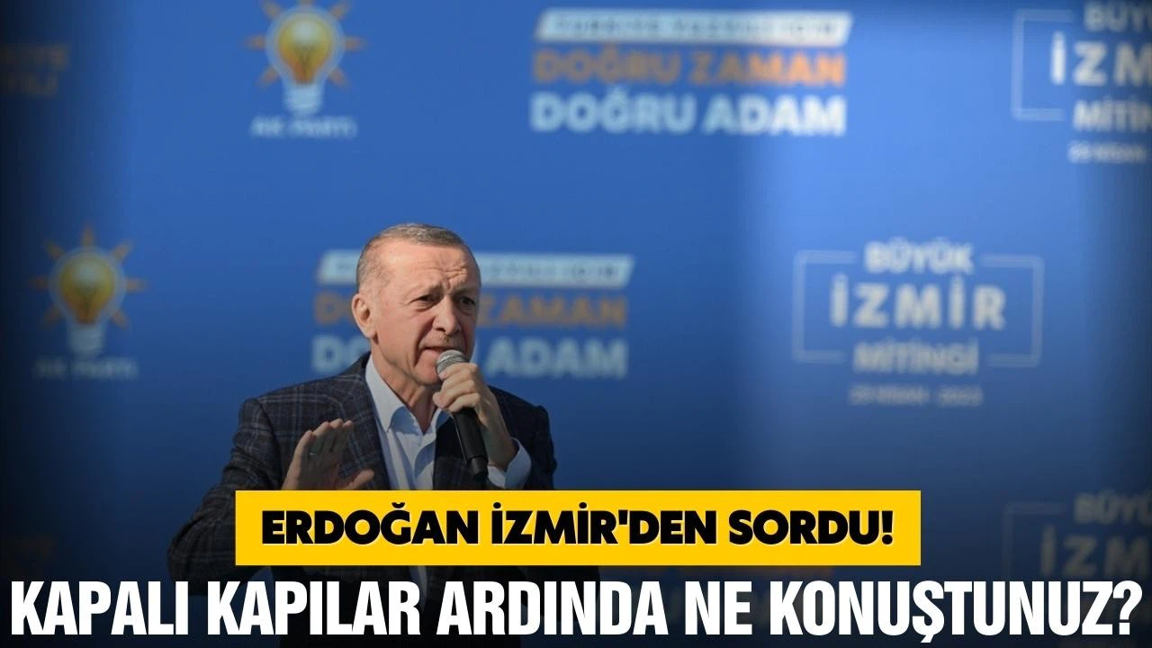 Erdoğan İzmir'den sordu! Kapalı kapılar ardında ne konuştunuz?