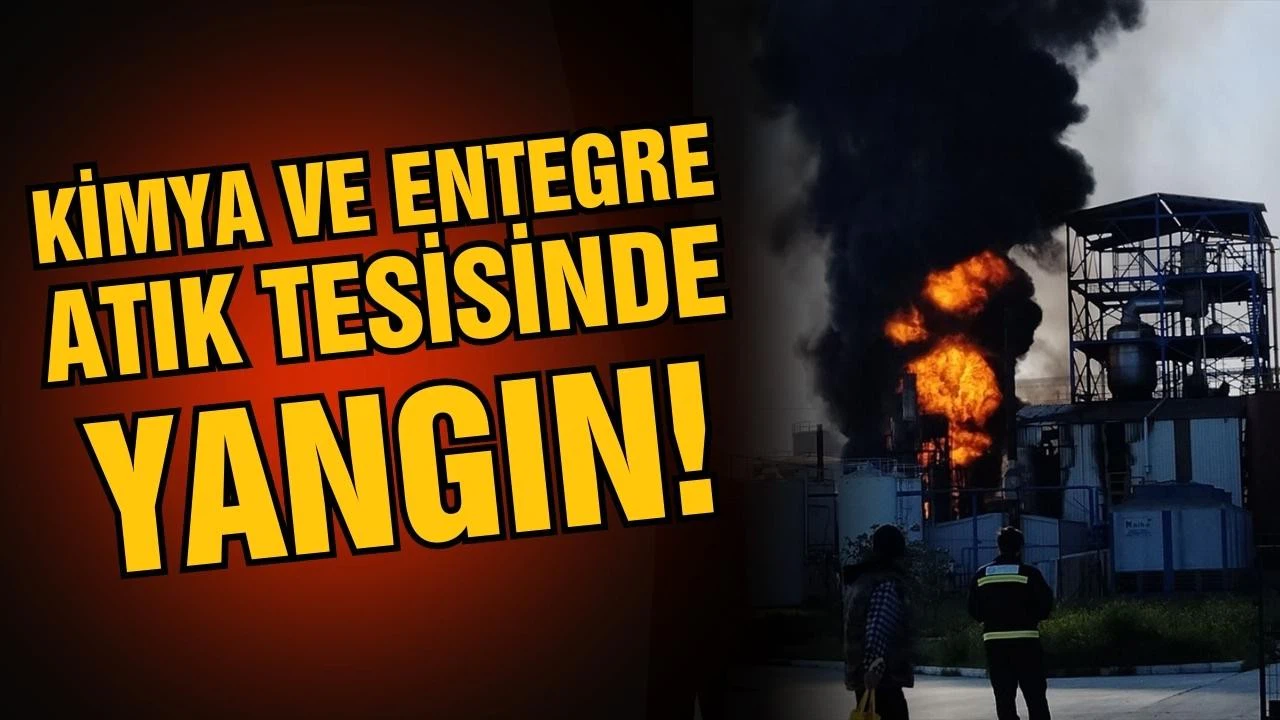 Kimya ve entegre atık tesisinde yangın!
