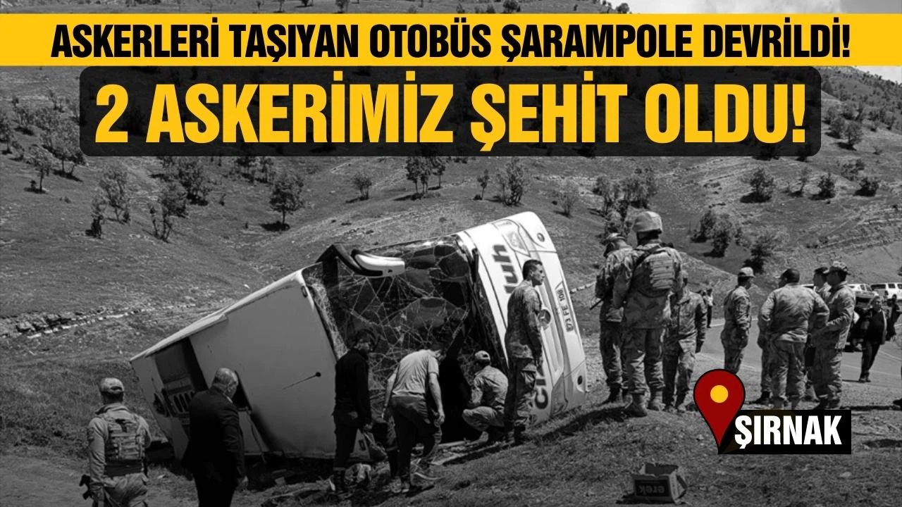 Şırnak'ta askerleri taşıyan otobüs devrildi! 2 askerimiz şehit oldu
